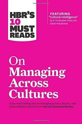 HBR's 10 Must Reads on Managing Across Cultures (with featured article "Cultural Intelligence" by P. Christopher Earley and Elaine Mosakowski)  - If you read nothing else on managing across cultures