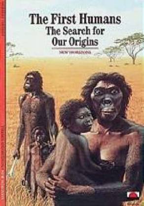 First Humans, The:The Search for our Origins