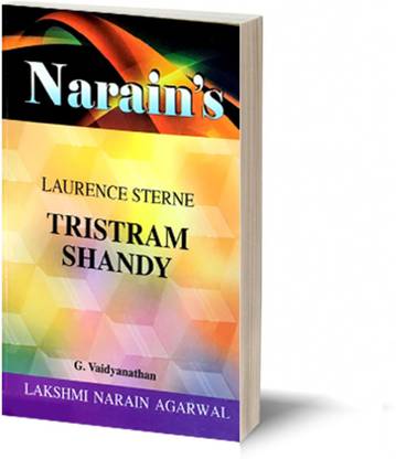 Narain's Tristram Shandy (English): Laurence Sterne [Paperback] Laurence Sterne and G. Vaidyanathan-The Life, Study of Characters, Detailed Summary and Analysis and Opinions of Tristram Shandy, Questions and Answers