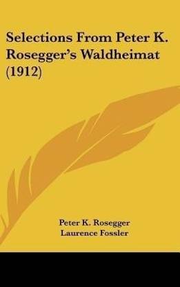 Selections From Peter K. Rosegger's Waldheimat (1912)