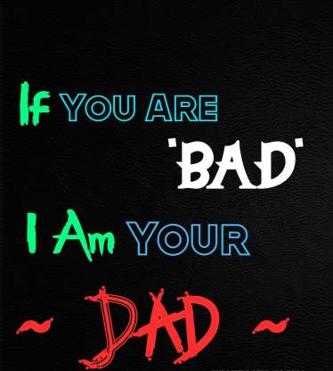 If You Are Bad I Am Your Dad On Black Wall Poster Wallpaper 12 X 18 Inches Paper Print Quotes Motivation Posters In India Buy Art Film Design Movie