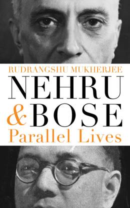 Nehru and Bose  - Parallel Lives