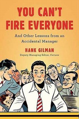 You Can't Fire Everyone  - And Other Lessons from an Accidental Manager
