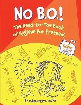 No B.O.! the Head-To-Toe Book of Hygiene for Preteens