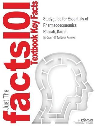 Studyguide for Essentials of Pharmacoeconomics by Rascati, Karen, ISBN 9781451175936