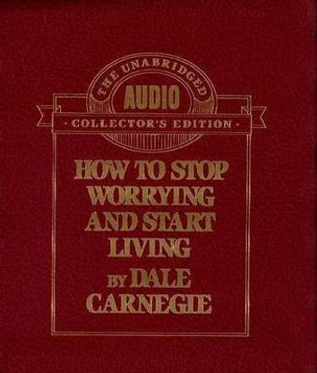 How to Stop Worrying and Start Living: Unabridged