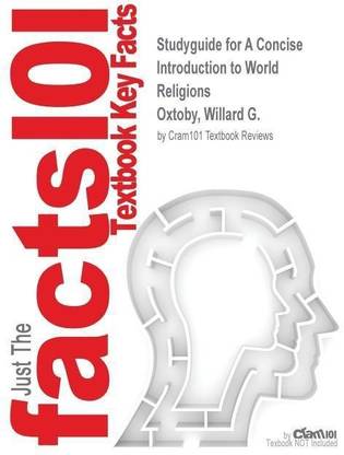 Studyguide for A Concise Introduction to World Religions by Oxtoby, Willard G., ISBN 9780195437744