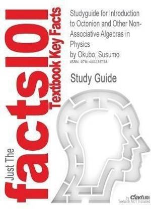 Studyguide for Introduction to Octonion and Other Non-Associative Algebras in Physics by Okubo, Susumo, ISBN 9780521017923
