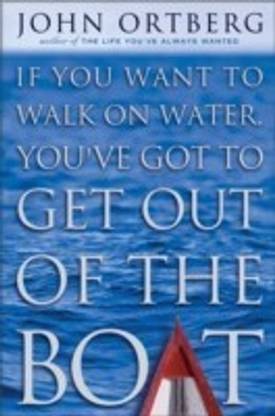 If You Want To Walk On Water You've Got To Get Out Of The Boat