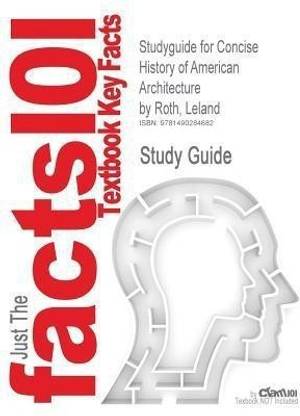 Studyguide for Concise History of American Architecture by Roth, Leland, ISBN 9780064300865