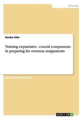 Training expatriates - crucial components in preparing for overseas assignments