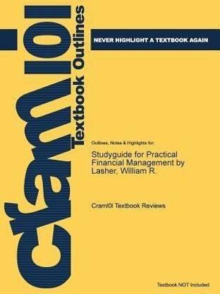 Studyguide for Practical Financial Management by Lasher, William R., ISBN 9781133593683
