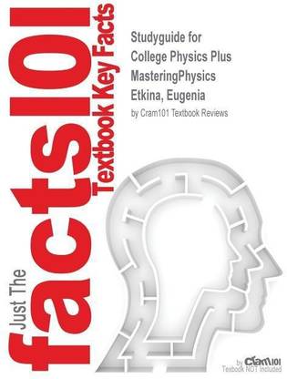 Studyguide for College Physics Plus MasteringPhysics by Etkina, Eugenia, ISBN 9780321885937