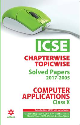 Icse Chapterwise-Topicwise Solved Papers Computer Applications Class 10th  - Chapterwise Topicwise Solved Papers (2017-2005)