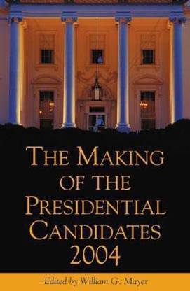 The Making of the Presidential Candidates 2004
