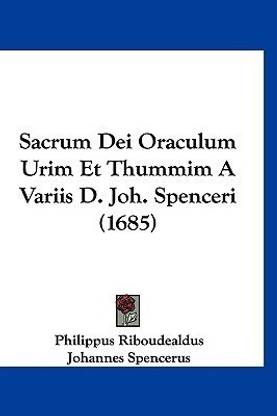 Sacrum Dei Oraculum Urim Et Thummim A Variis D. Joh. Spenceri (1685)