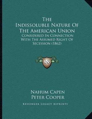 The Indissoluble Nature Of The American Union