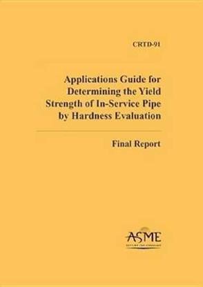 Applications Guide for Determining the Yield Strength of In-service Pipe by Hardness Evaluation