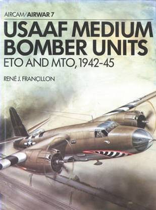 United States Army Air Force Medium Bomber Units: E.T.O.and M.T.O., 1942-45