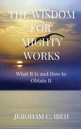 The Wisdom for Mighty Works
