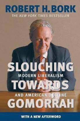 Slouching towards Gomorrah  - Modern Liberalism and American Decline