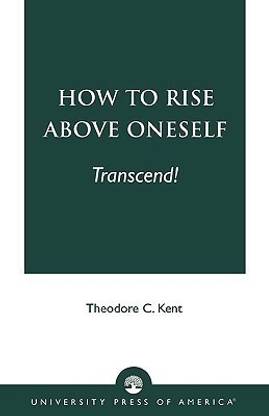 How to Rise Above Oneself. . . TRANSCEND!