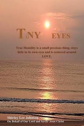 TiNY Eyes  - True Humility Is a Small Precious Thing, Stays Little in Its Own Eyes and Is Centered Around Love