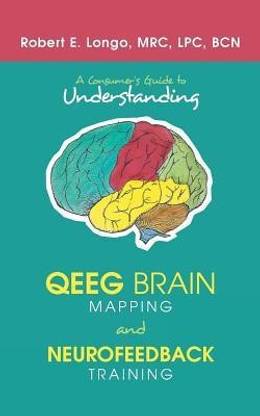 A Consumer'S Guide to Understanding Qeeg Brain Mapping and Neurofeedback Training