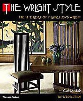 Wright Style, The:The Interiors of Frank Lloyd Wright  - The Interiors of Frank Lloyd Wright