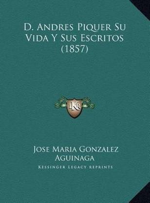 D. Andres Piquer Su Vida Y Sus Escritos (1857)