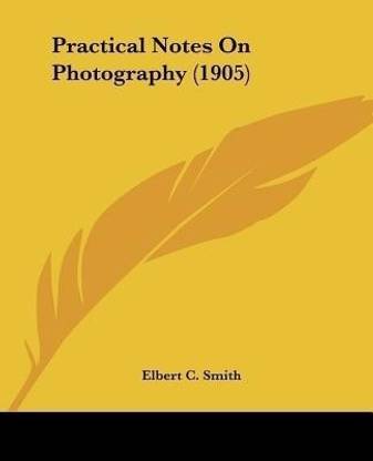 Practical Notes On Photography (1905)