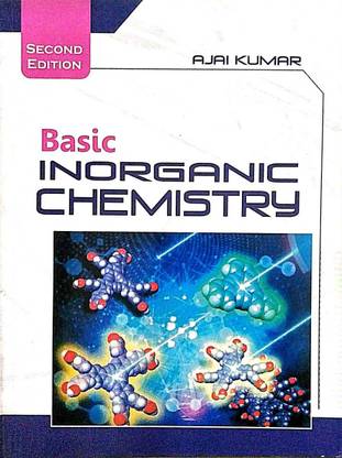 BASIC INORGANIC CHEMISTRY  - BASIC INORGANIC CHEMISTRY AJAI KUMAR