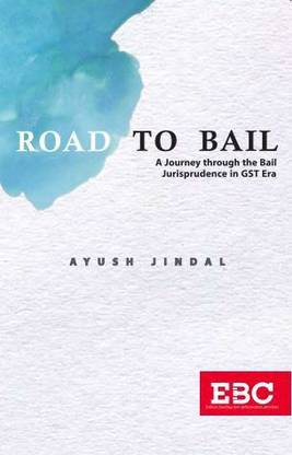 ROAD TO BAIL A Journey through the Bail Jurisprudence in GST Era