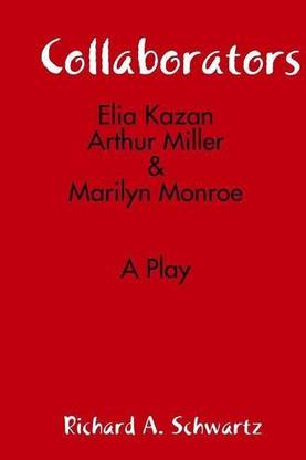 Collaborators: Elia Kazan, Arthur Miller & Marilyn Monroe