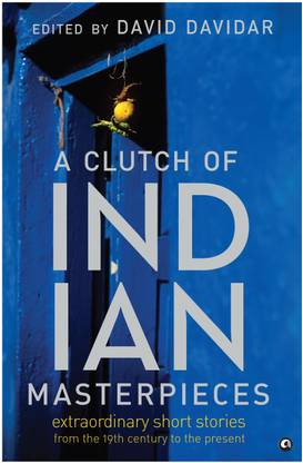 A Clutch of Indian Masterpieces  - Extraordinary Short Stories from the 19th Century to the Present