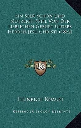 Ein Seer Schon Und Nutzlich Spiel Von Der Lieblichen Geburt Unsers Herren Jesu Christi (1862)