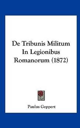 de Tribunis Militum in Legionibus Romanorum (1872)