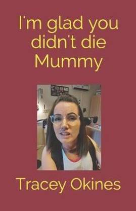 I'm glad you didn't die Mummy