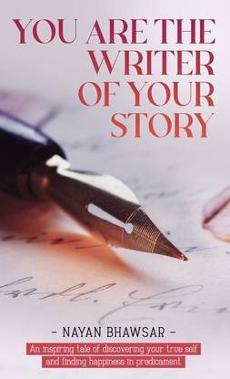 You’re the writer of your - An inspiring tale of discovering your true self and finding happiness in predicament