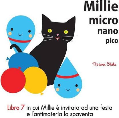 Millie micro nano pico Libro 7 in cui Millie e invitata ad una festa e l'antimatteria la spaventa