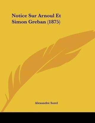 Notice Sur Arnoul Et Simon Greban (1875)