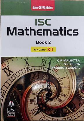 ISC Mathematics For Class XII (O.P. MALHOTRA , S.K. GUPTA , ANUBHUTI GANGAL)