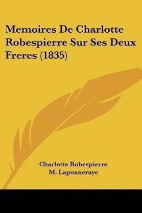 Memoires De Charlotte Robespierre Sur Ses Deux Freres (1835)