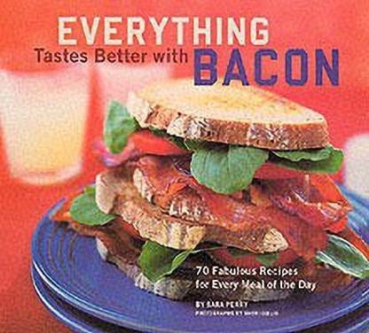Everything Tastes Better with Bacon