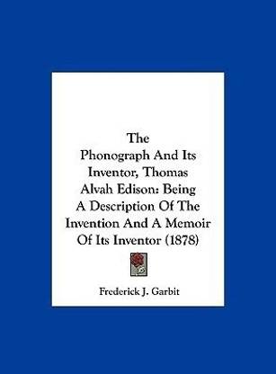 The Phonograph and Its Inventor, Thomas Alvah Edison