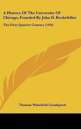 A History Of The University Of Chicago, Founded By John D. Rockefeller