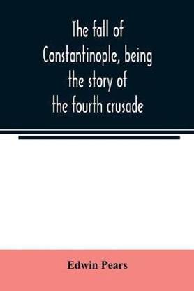 The fall of Constantinople, being the story of the fourth crusade