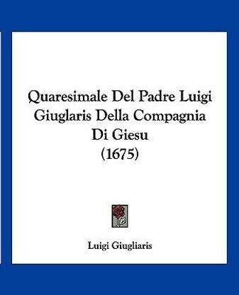 Quaresimale Del Padre Luigi Giuglaris Della Compagnia Di Giesu (1675)