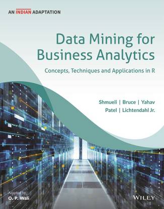 Data Mining for Business Analytics, An Indian Adaptation: Concepts, Techniques, and Applications in R