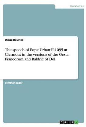 The speech of Pope Urban II 1095 at Clermont in the versions of the Gesta Francorum and Baldric of Dol